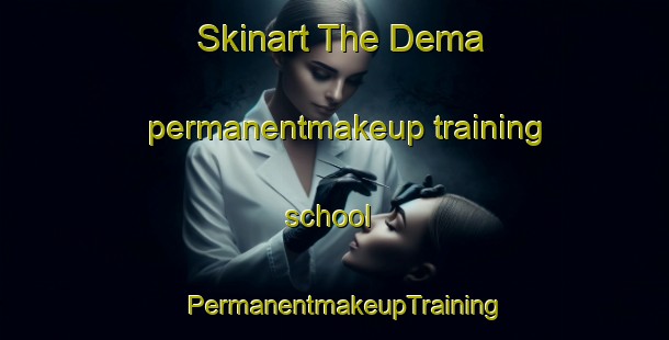 Skinart The Dema permanentmakeup training school | PermanentmakeupTraining | PermanentmakeupClasses | SkinartTraining-Russia
