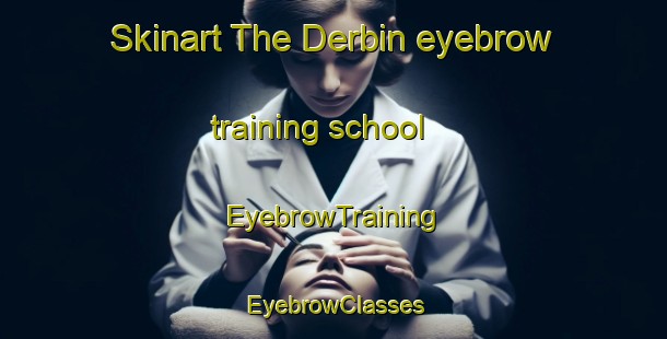 Skinart The Derbin eyebrow training school | EyebrowTraining | EyebrowClasses | SkinartTraining-Russia