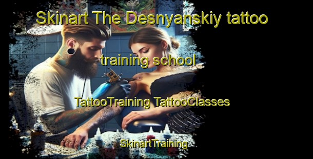 Skinart The Desnyanskiy tattoo training school | #TattooTraining #TattooClasses #SkinartTraining-Russia