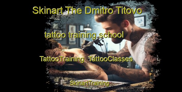 Skinart The Dmitro Titovo tattoo training school | TattooTraining | TattooClasses | SkinartTraining-Russia