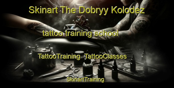 Skinart The Dobryy Kolodez tattoo training school | TattooTraining | TattooClasses | SkinartTraining-Russia