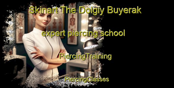 Skinart The Dolgiy Buyerak expert piercing school | #PiercingTraining #PiercingClasses #SkinartTraining-Russia