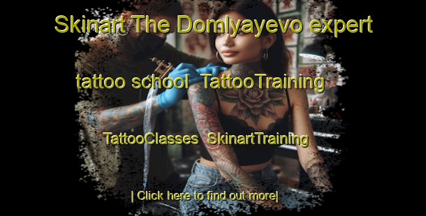 Skinart The Domlyayevo expert tattoo school | TattooTraining | TattooClasses | SkinartTraining-Russia