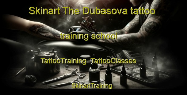 Skinart The Dubasova tattoo training school | TattooTraining | TattooClasses | SkinartTraining-Russia