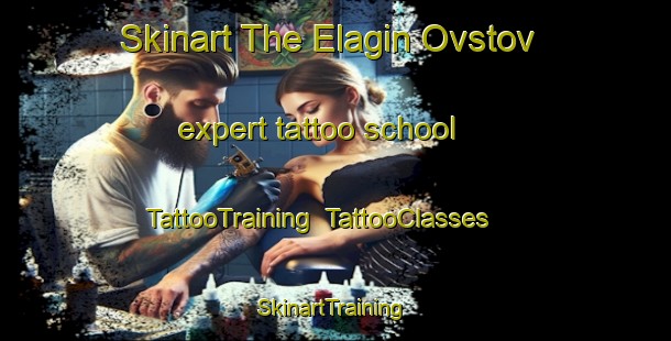 Skinart The Elagin Ovstov expert tattoo school | TattooTraining | TattooClasses | SkinartTraining-Russia