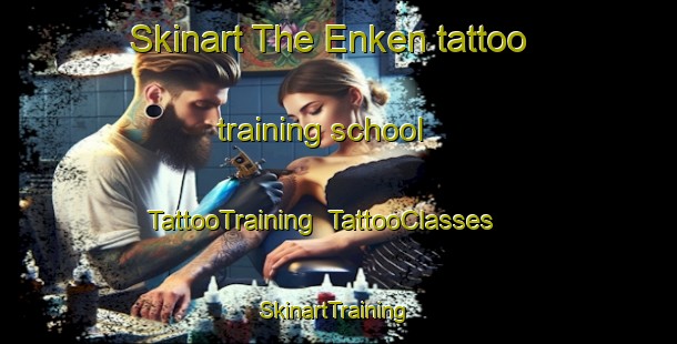 Skinart The Enken tattoo training school | TattooTraining | TattooClasses | SkinartTraining-Russia