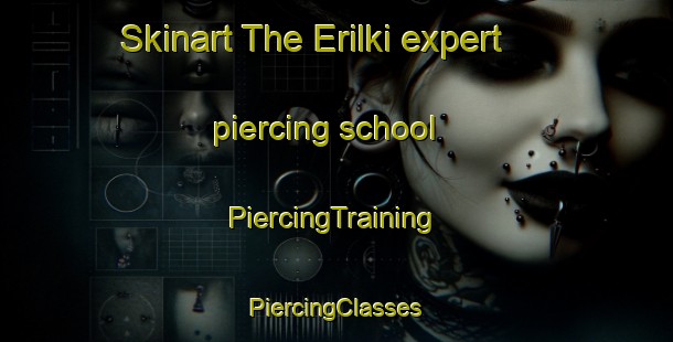 Skinart The Erilki expert piercing school | #PiercingTraining #PiercingClasses #SkinartTraining-Russia