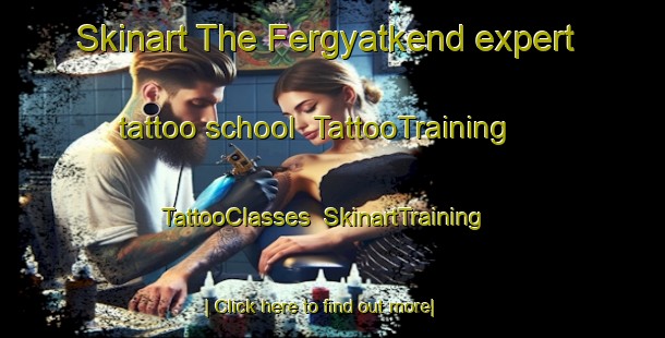 Skinart The Fergyatkend expert tattoo school | TattooTraining | TattooClasses | SkinartTraining-Russia