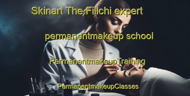 Skinart The Filichi expert permanentmakeup school | PermanentmakeupTraining | PermanentmakeupClasses | SkinartTraining-Russia
