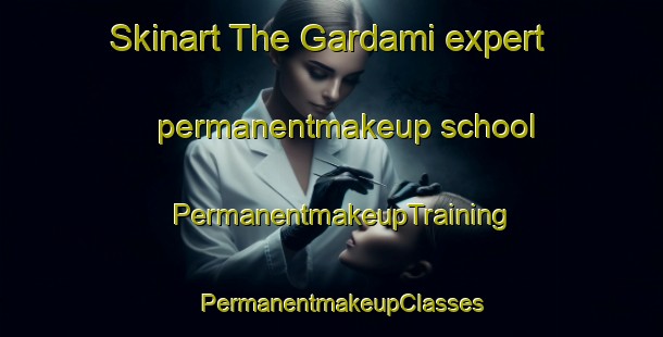 Skinart The Gardami expert permanentmakeup school | PermanentmakeupTraining | PermanentmakeupClasses | SkinartTraining-Russia