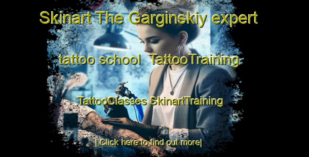 Skinart The Garginskiy expert tattoo school | #TattooTraining #TattooClasses #SkinartTraining-Russia