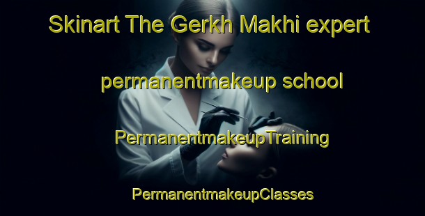 Skinart The Gerkh Makhi expert permanentmakeup school | #PermanentmakeupTraining #PermanentmakeupClasses #SkinartTraining-Russia