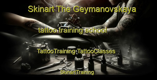 Skinart The Geymanovskaya tattoo training school | #TattooTraining #TattooClasses #SkinartTraining-Russia