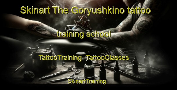 Skinart The Goryushkino tattoo training school | TattooTraining | TattooClasses | SkinartTraining-Russia