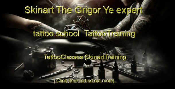 Skinart The Grigor Ye expert tattoo school | #TattooTraining #TattooClasses #SkinartTraining-Russia