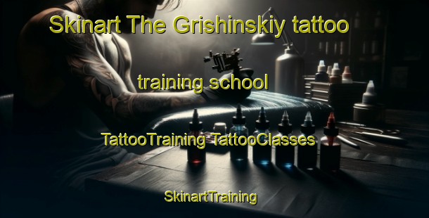 Skinart The Grishinskiy tattoo training school | #TattooTraining #TattooClasses #SkinartTraining-Russia