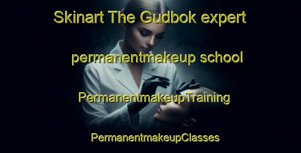 Skinart The Gudbok expert permanentmakeup school | PermanentmakeupTraining | PermanentmakeupClasses | SkinartTraining-Russia