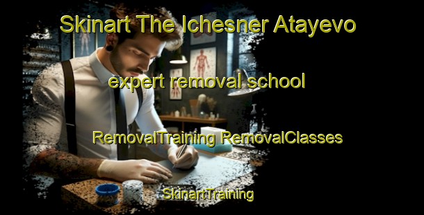 Skinart The Ichesner Atayevo expert removal school | #RemovalTraining #RemovalClasses #SkinartTraining-Russia