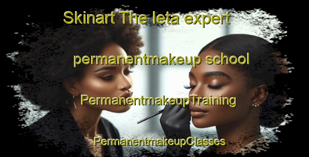 Skinart The Ieta expert permanentmakeup school | PermanentmakeupTraining | PermanentmakeupClasses | SkinartTraining-Russia
