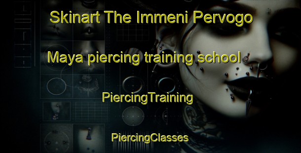 Skinart The Immeni Pervogo Maya piercing training school | #PiercingTraining #PiercingClasses #SkinartTraining-Russia