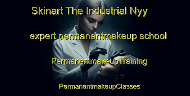 Skinart The Industrial Nyy expert permanentmakeup school | #PermanentmakeupTraining #PermanentmakeupClasses #SkinartTraining-Russia