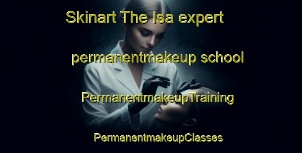 Skinart The Isa expert permanentmakeup school | #PermanentmakeupTraining #PermanentmakeupClasses #SkinartTraining-Russia