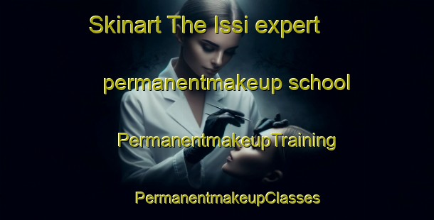 Skinart The Issi expert permanentmakeup school | #PermanentmakeupTraining #PermanentmakeupClasses #SkinartTraining-Russia