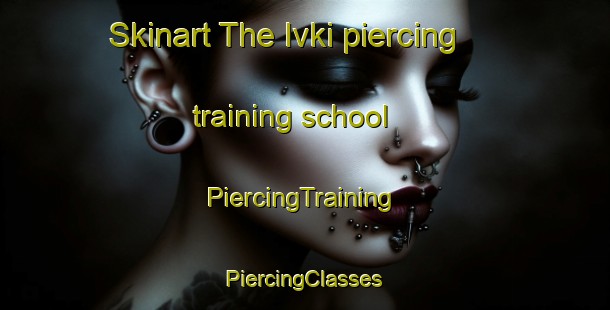 Skinart The Ivki piercing training school | #PiercingTraining #PiercingClasses #SkinartTraining-Russia