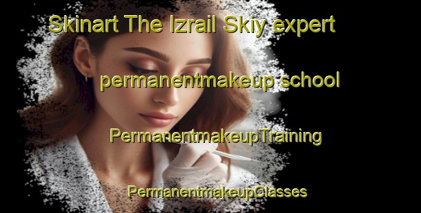 Skinart The Izrail Skiy expert permanentmakeup school | PermanentmakeupTraining | PermanentmakeupClasses | SkinartTraining-Russia