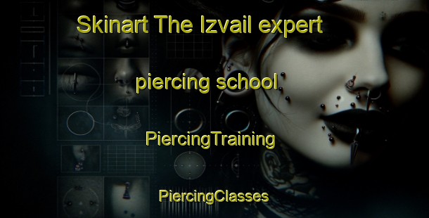 Skinart The Izvail expert piercing school | #PiercingTraining #PiercingClasses #SkinartTraining-Russia