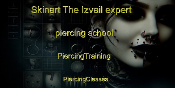 Skinart The Izvail expert piercing school | PiercingTraining | PiercingClasses | SkinartTraining-Russia