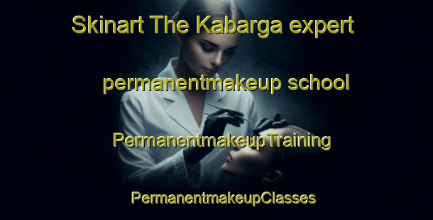 Skinart The Kabarga expert permanentmakeup school | PermanentmakeupTraining | PermanentmakeupClasses | SkinartTraining-Russia