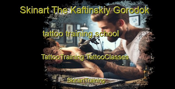 Skinart The Kaftinskiy Gorodok tattoo training school | #TattooTraining #TattooClasses #SkinartTraining-Russia