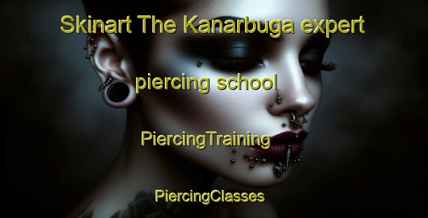 Skinart The Kanarbuga expert piercing school | PiercingTraining | PiercingClasses | SkinartTraining-Russia
