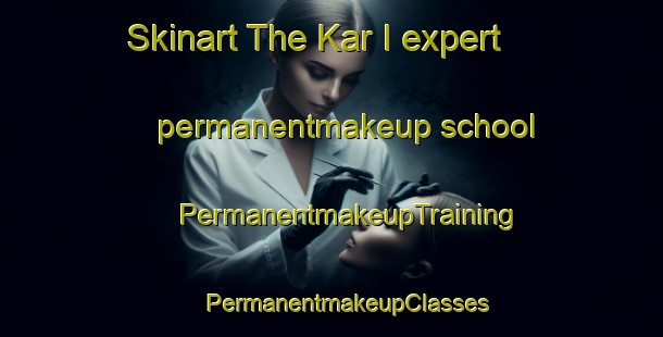 Skinart The Kar I expert permanentmakeup school | #PermanentmakeupTraining #PermanentmakeupClasses #SkinartTraining-Russia