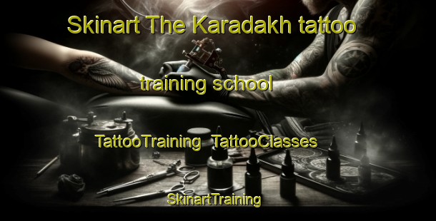 Skinart The Karadakh tattoo training school | TattooTraining | TattooClasses | SkinartTraining-Russia