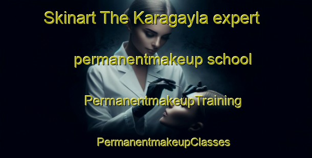 Skinart The Karagayla expert permanentmakeup school | #PermanentmakeupTraining #PermanentmakeupClasses #SkinartTraining-Russia