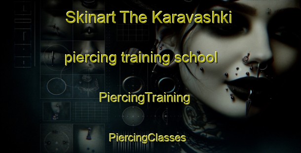 Skinart The Karavashki piercing training school | PiercingTraining | PiercingClasses | SkinartTraining-Russia