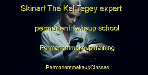 Skinart The Kel Tegey expert permanentmakeup school | #PermanentmakeupTraining #PermanentmakeupClasses #SkinartTraining-Russia