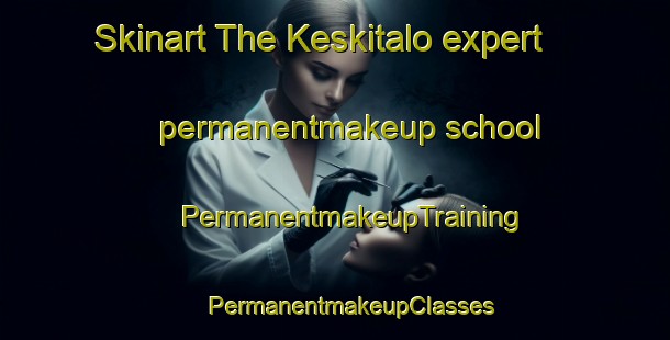 Skinart The Keskitalo expert permanentmakeup school | #PermanentmakeupTraining #PermanentmakeupClasses #SkinartTraining-Russia