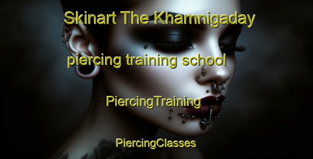 Skinart The Khamnigaday piercing training school | #PiercingTraining #PiercingClasses #SkinartTraining-Russia