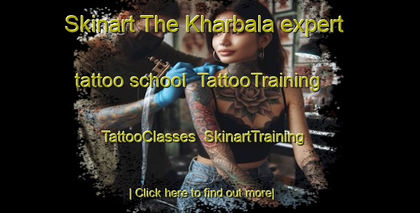 Skinart The Kharbala expert tattoo school | TattooTraining | TattooClasses | SkinartTraining-Russia