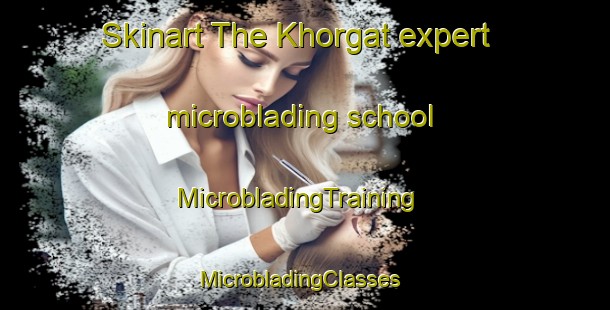 Skinart The Khorgat expert microblading school | MicrobladingTraining | MicrobladingClasses | SkinartTraining-Russia