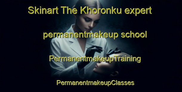 Skinart The Khoronku expert permanentmakeup school | #PermanentmakeupTraining #PermanentmakeupClasses #SkinartTraining-Russia