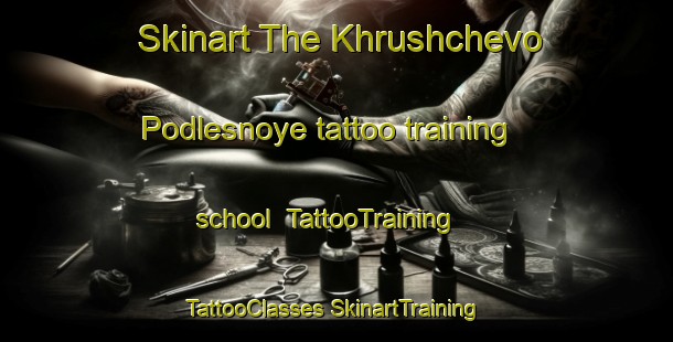 Skinart The Khrushchevo Podlesnoye tattoo training school | #TattooTraining #TattooClasses #SkinartTraining-Russia