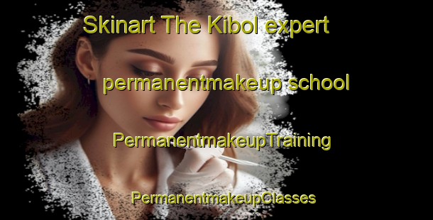 Skinart The Kibol expert permanentmakeup school | PermanentmakeupTraining | PermanentmakeupClasses | SkinartTraining-Russia