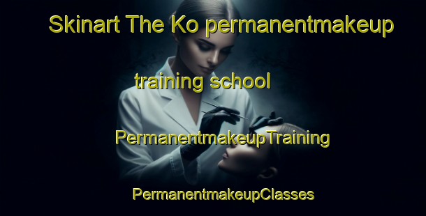 Skinart The Ko permanentmakeup training school | #PermanentmakeupTraining #PermanentmakeupClasses #SkinartTraining-Russia