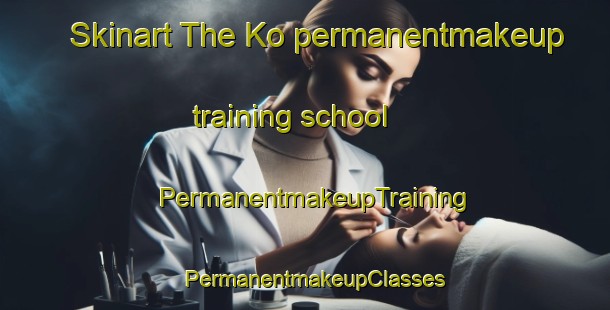 Skinart The Ko permanentmakeup training school | PermanentmakeupTraining | PermanentmakeupClasses | SkinartTraining-Russia
