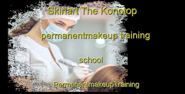 Skinart The Konotop permanentmakeup training school | #PermanentmakeupTraining #PermanentmakeupClasses #SkinartTraining-Russia