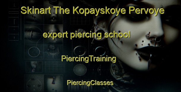 Skinart The Kopayskoye Pervoye expert piercing school | #PiercingTraining #PiercingClasses #SkinartTraining-Russia